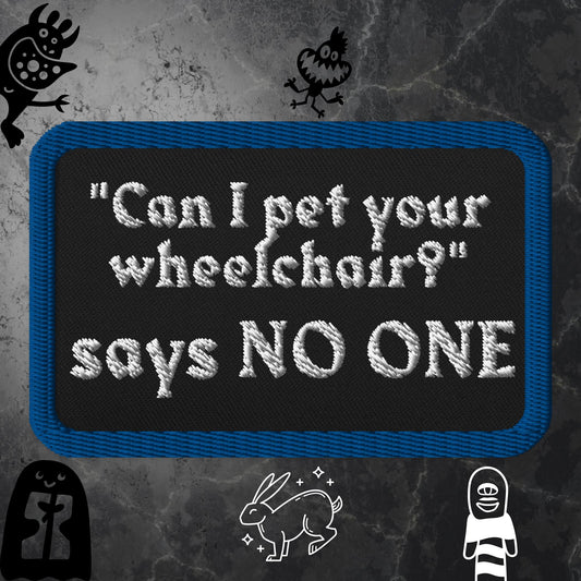 "Can I pet your wheelchair?" says NO ONE Patch