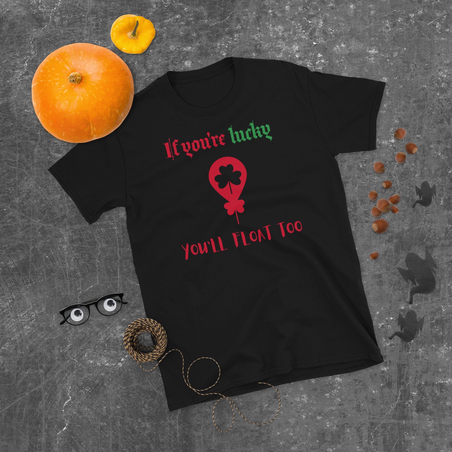 If you're lucky YOU'LL FLOAT TOO T-Shirt