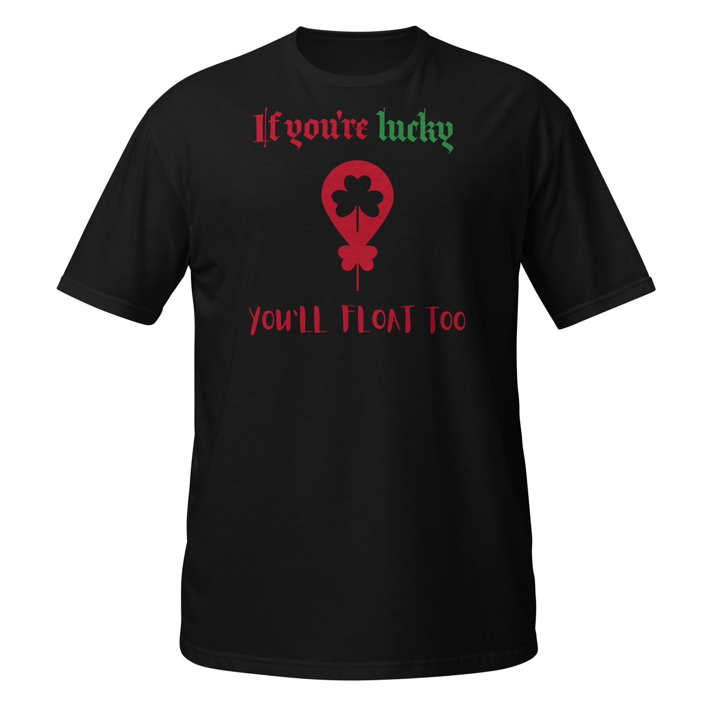 If you're lucky YOU'LL FLOAT TOO T-Shirt